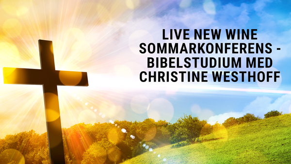 LIVE New Wine sommarkonferens - Bibelstudium med Christine Westhoff