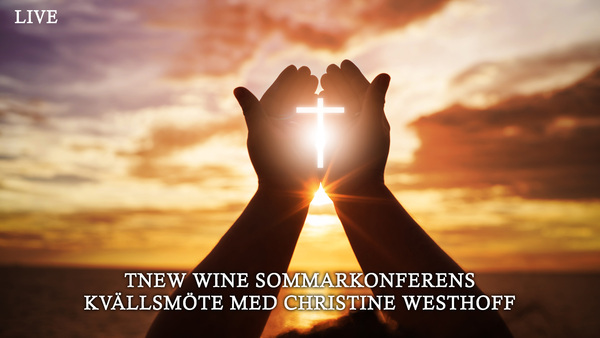 LIVE New Wine sommarkonferens - Kvällsmöte med Christine Westhoff