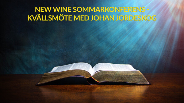 New Wine sommarkonferens - Kvällsmöte med Johan Jordeskog