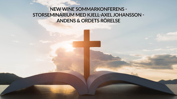 New Wine sommarkonferens - Storseminarium med Kjell-Axel Johansson - Andens & Ordets rörelse