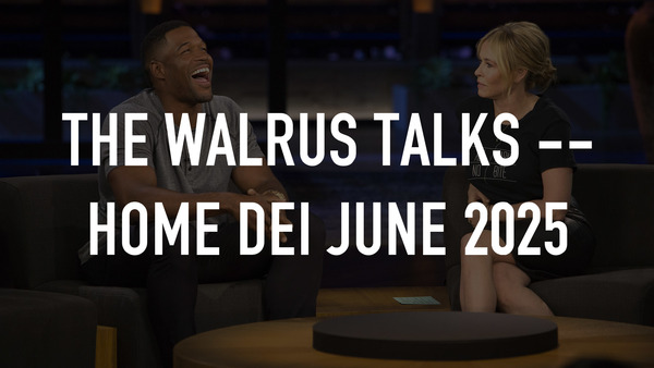 The Walrus Talks -- Home DEI June 2025