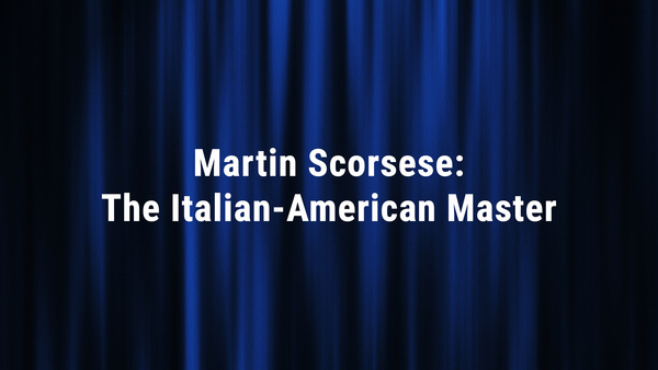 Martin Scorsese: The Italian-American Master