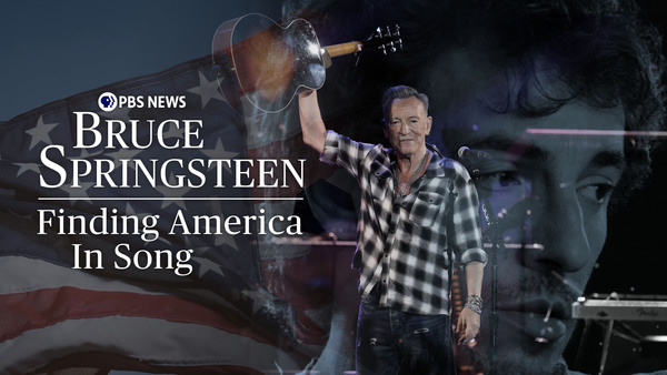 PBS News Presents -- Bruce Springsteen: Finding America in Song