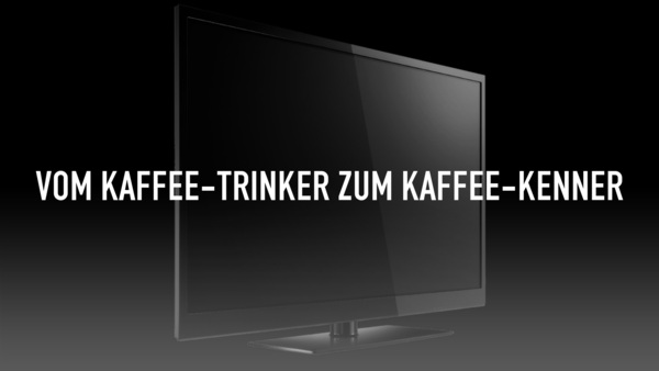 Vom Kaffee-Trinker zum Kaffee-Kenner