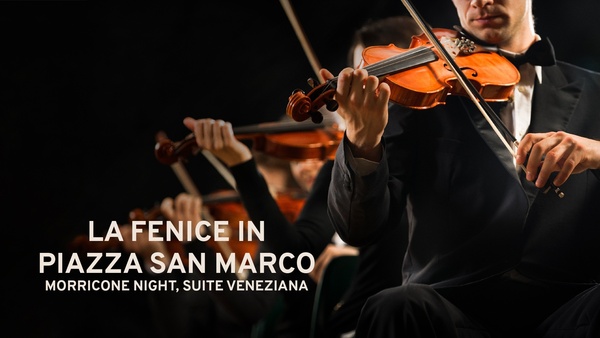 La Fenice in piazza San Marco: Morricone Night, suite veneziana