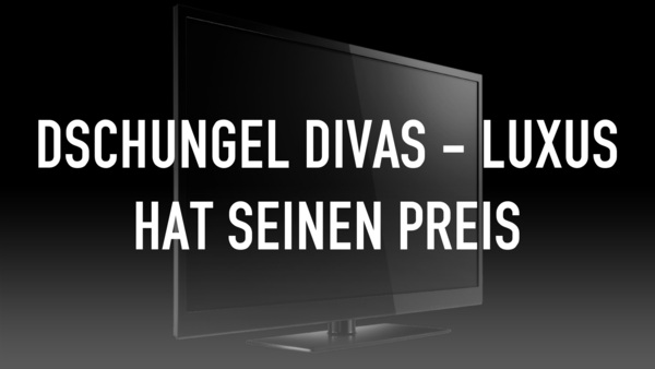 Dschungel Divas - Luxus hat seinen Preis