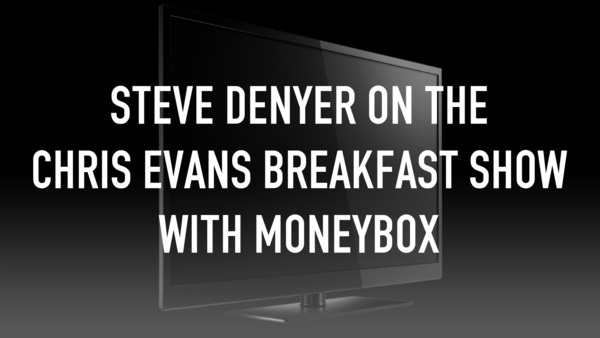Live: Steve Denyer on The Chris Evans Breakfast Show with Moneybox