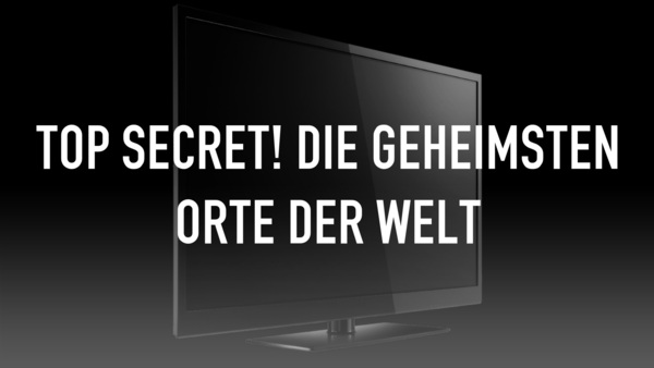 Top Secret! Die geheimsten Orte der Welt