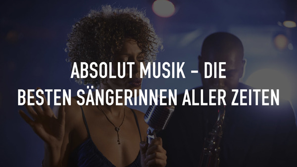 Absolut Musik - Die besten Sängerinnen aller Zeiten