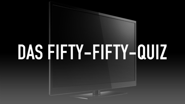 Das Fifty-Fifty-Quiz