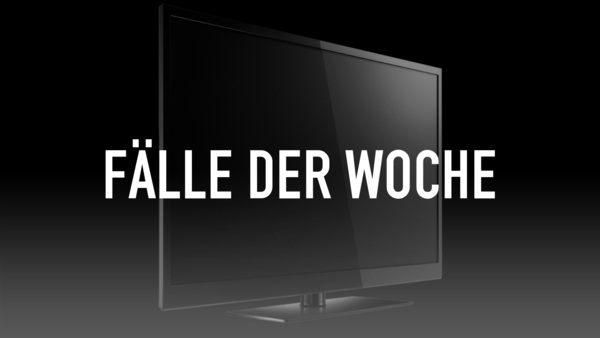 FÄLLE DER WOCHE
