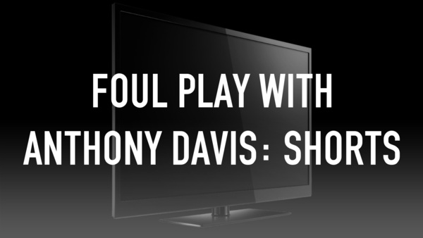 Foul Play With Anthony Davis: Shorts