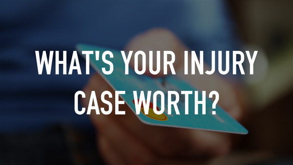What's Your Injury Case Worth?