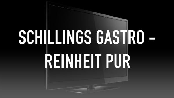 Schillings Gastro - Reinheit pur