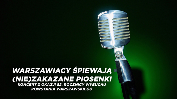Warszawiacy śpiewają (nie)zakazane piosenki - koncert z okazji 82. rocznicy wybuchu Powstania Warszawskiego