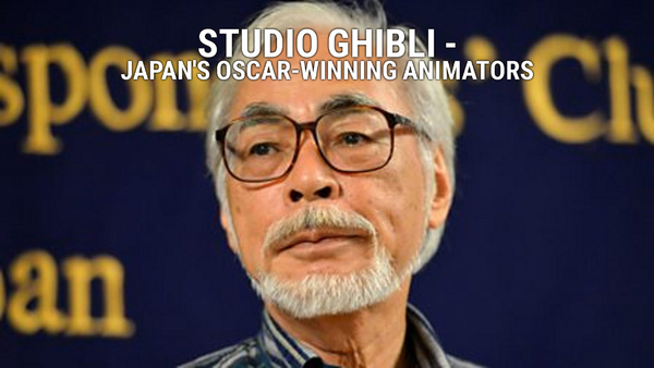 Studio Ghibli - Japan's Oscar-winning animators