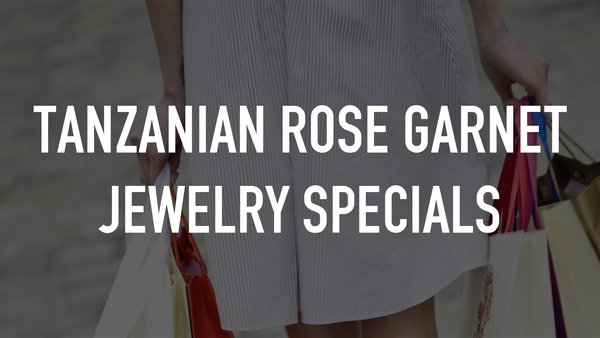 Tanzanian Rose Garnet Jewelry Specials