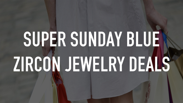 Super Sunday Blue Zircon Jewelry Deals