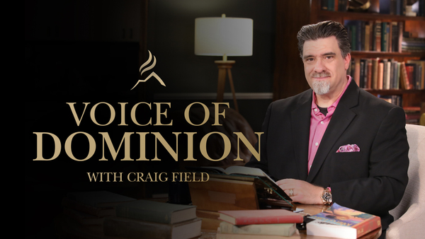 Voice of Dominion with Craig Field