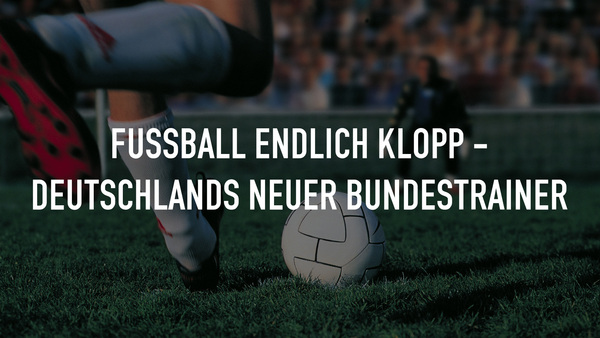 Fußball Endlich Klopp - Deutschlands neuer Bundestrainer