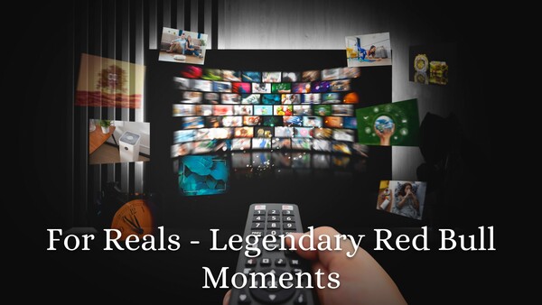 For Reals - Legendary Red Bull Moments