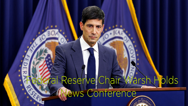 Federal Reserve Chair Warsh Holds News Conference