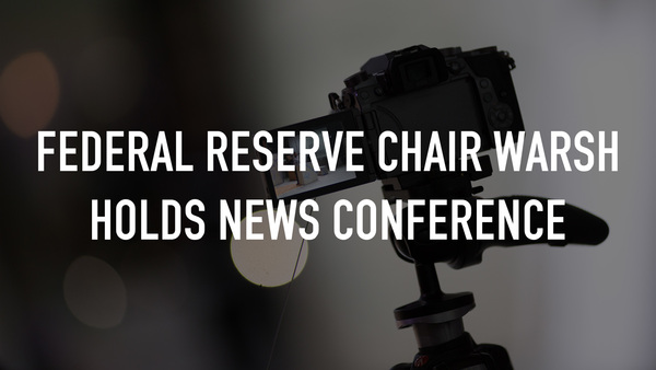 Live: Federal Reserve Chair Warsh Holds News Conference