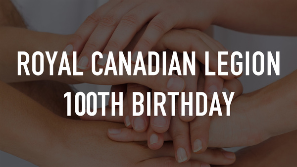Royal Canadian Legion 100th Birthday