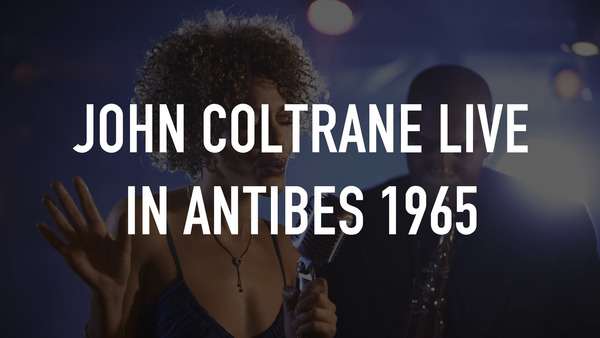 John Coltrane Live in Antibes 1965