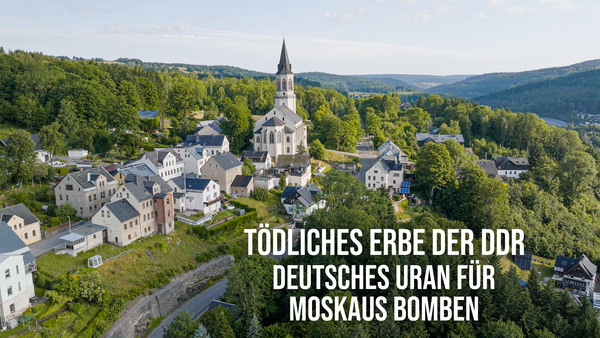 Tödliches Erbe der DDR - Deutsches Uran für Moskaus Bomben