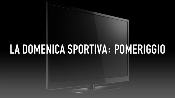 Live: La domenica sportiva: Pomeriggio