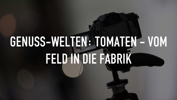 Genuss-Welten: Tomaten - Vom Feld in die Fabrik