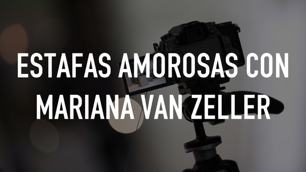 Estafas amorosas con Mariana van Zeller