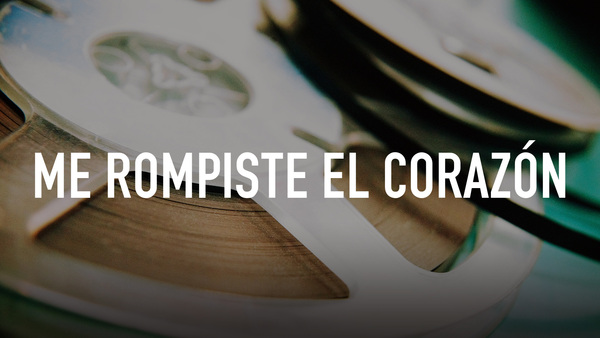 Me rompiste el corazón