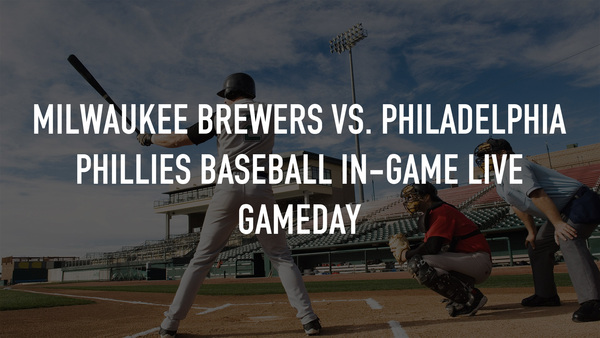 Milwaukee Brewers vs. Philadelphia Phillies Baseball In-Game Live Gameday