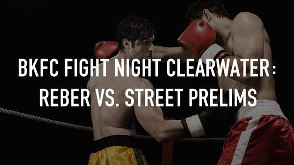 BKFC Fight Night Clearwater: Reber vs. Street, Prelims