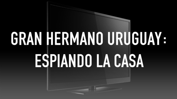 Gran Hermano Uruguay: Espiando la casa
