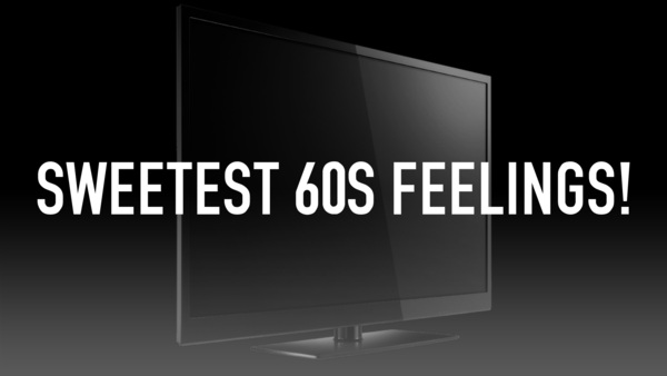 Sweetest 60s Feelings!