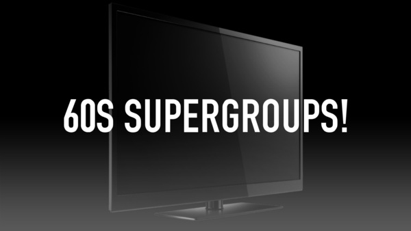 60s Supergroups!