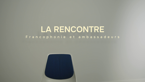 La rencontre, francophonie et ambassadeurs