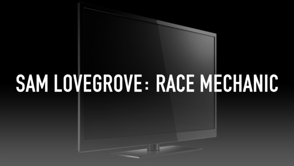 Sam Lovegrove: Race Mechanic