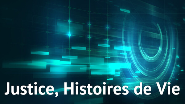 Justice, Histoires de Vie