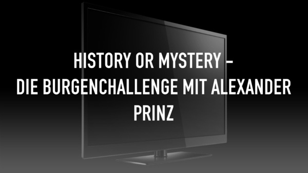 History or Mystery - Die Burgenchallenge mit Alexander Prinz