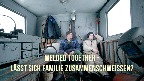 Welded Together - Lässt sich Familie zusammenschweißen?