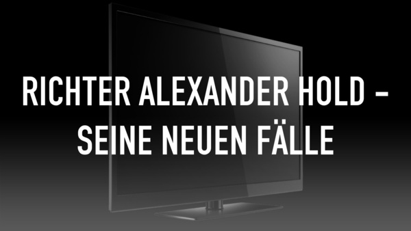 Richter Alexander Hold - Seine neuen Fälle