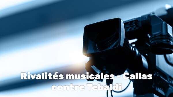Rivalités musicales - Callas contre Tebaldi