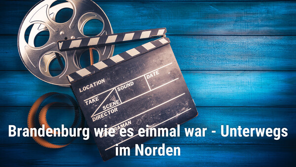 Brandenburg wie es einmal war - Unterwegs im Norden