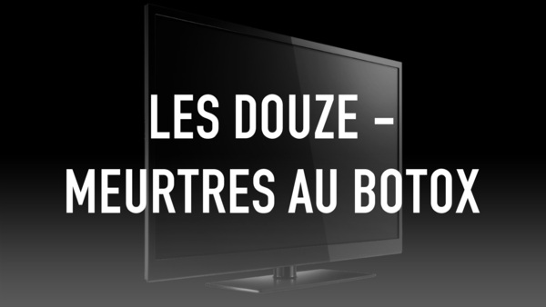 Les Douze - Meurtres au Botox