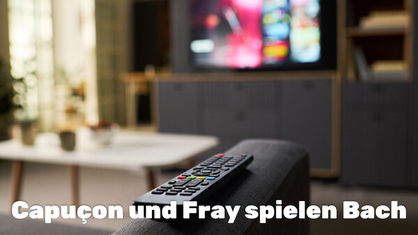 Capuçon und Fray spielen Bach