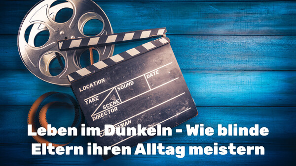 Leben im Dunkeln - Wie blinde Eltern ihren Alltag meistern